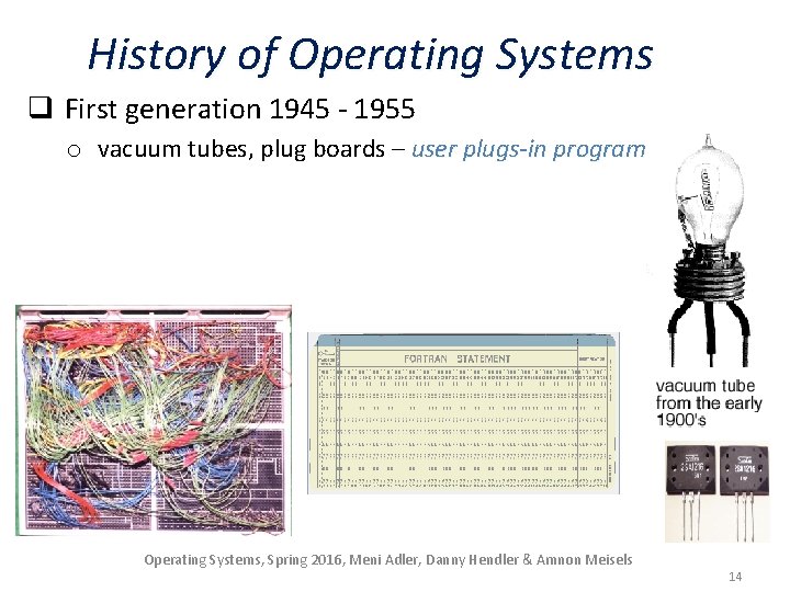 History of Operating Systems q First generation 1945 - 1955 o vacuum tubes, plug
