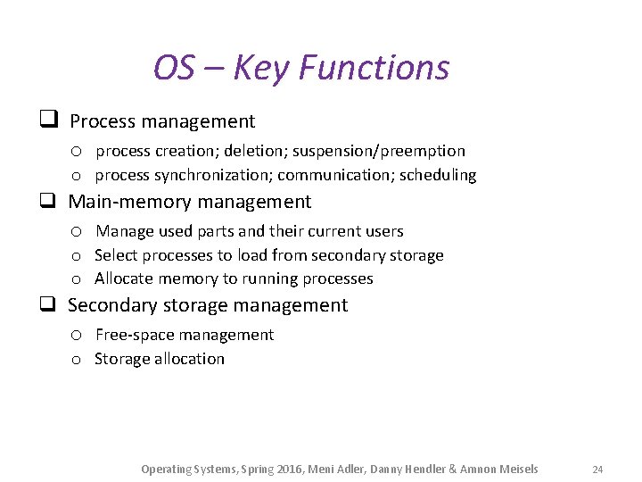 OS – Key Functions q Process management o process creation; deletion; suspension/preemption o process