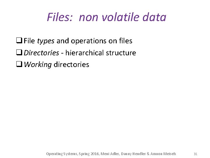 Files: non volatile data q File types and operations on files q Directories -