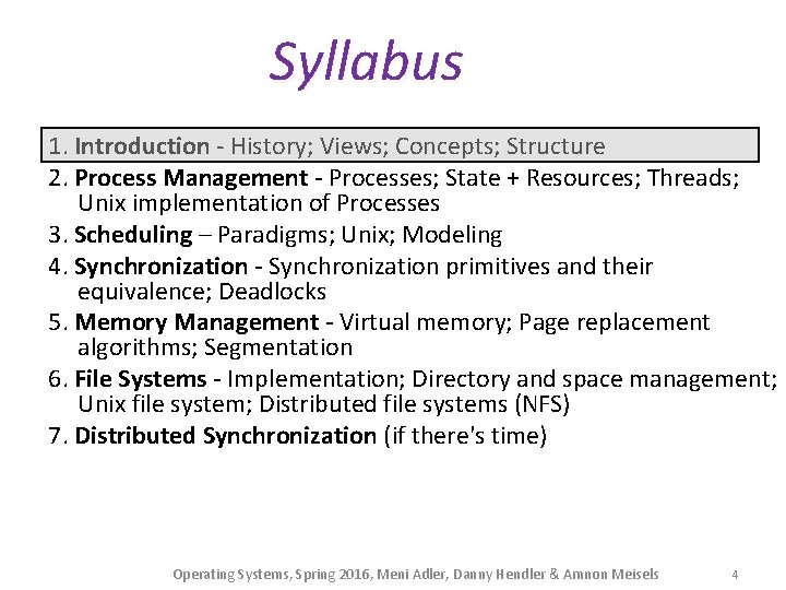 Syllabus 1. Introduction - History; Views; Concepts; Structure 2. Process Management - Processes; State