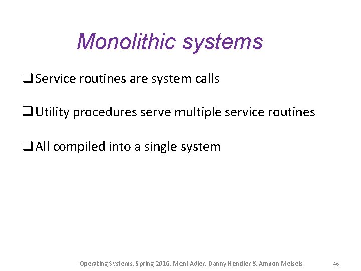 Monolithic systems q Service routines are system calls q Utility procedures serve multiple service
