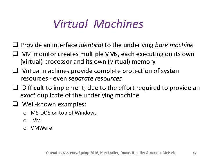 Virtual Machines q Provide an interface identical to the underlying bare machine q VM