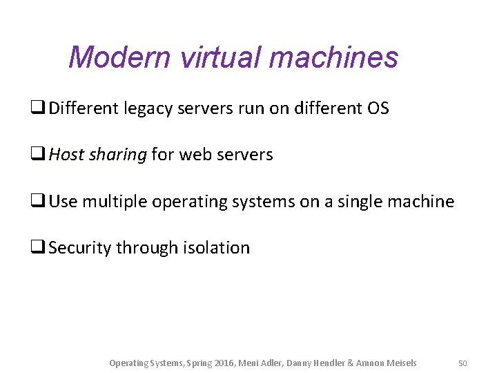 Modern virtual machines q Different legacy servers run on different OS q Host sharing