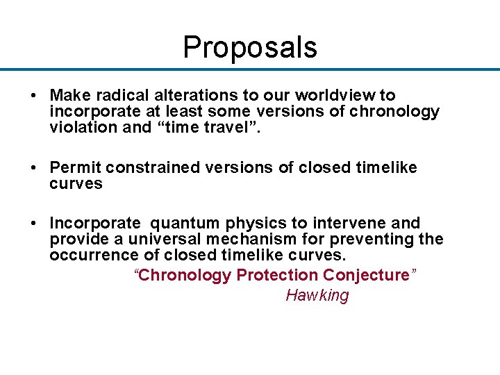 Proposals • Make radical alterations to our worldview to incorporate at least some versions