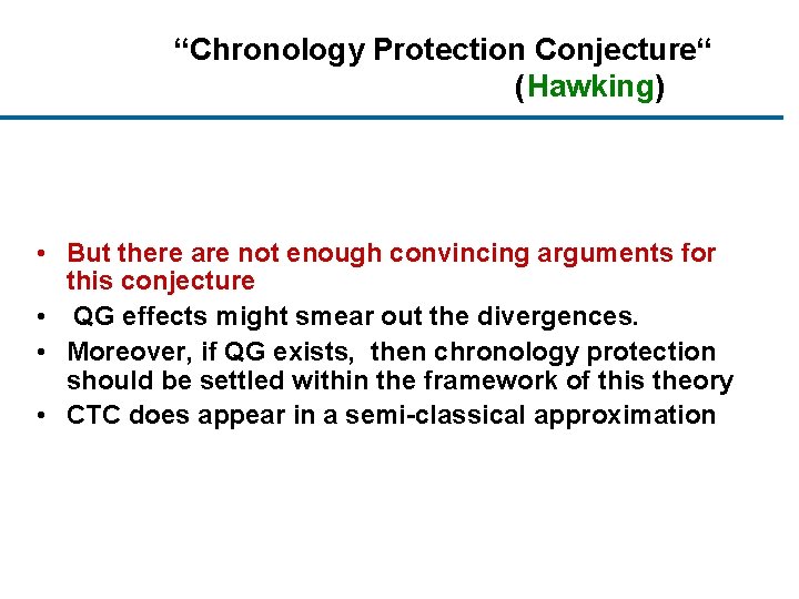 “Chronology Protection Conjecture“ (Hawking) • But there are not enough convincing arguments for this