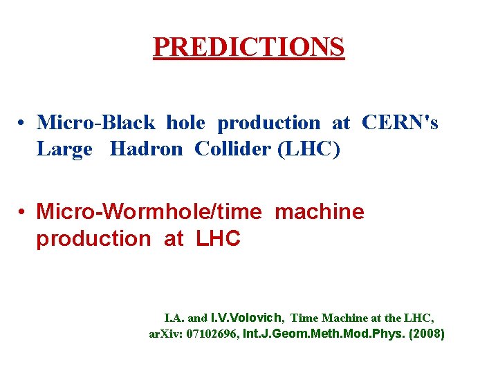 PREDICTIONS • Micro-Black hole production at CERN's Large Hadron Collider (LHC) • Micro-Wormhole/time machine