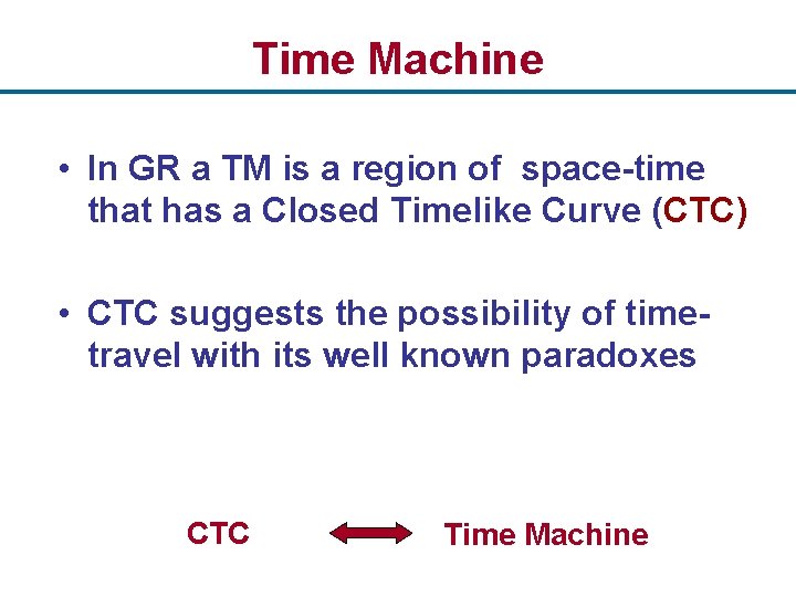 Time Machine • In GR a TM is a region of space-time that has