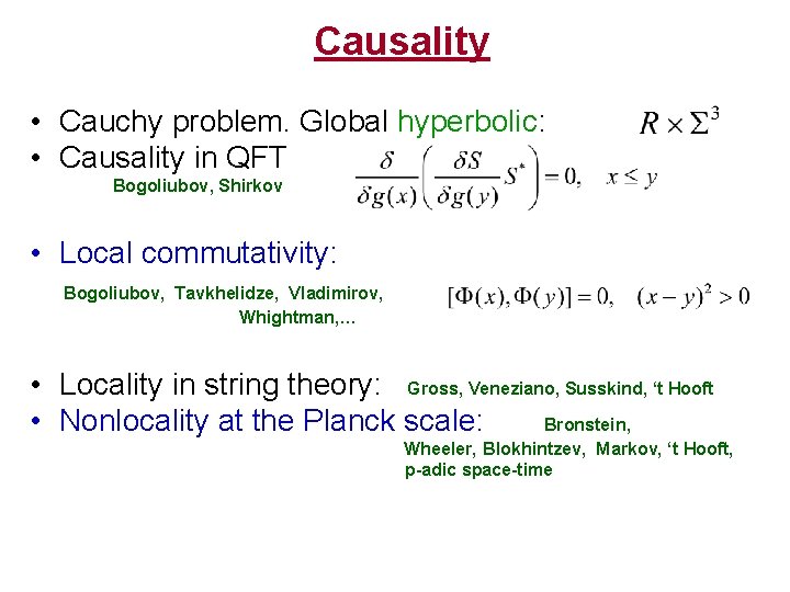 Causality • Cauchy problem. Global hyperbolic: • Causality in QFT Bogoliubov, Shirkov • Local