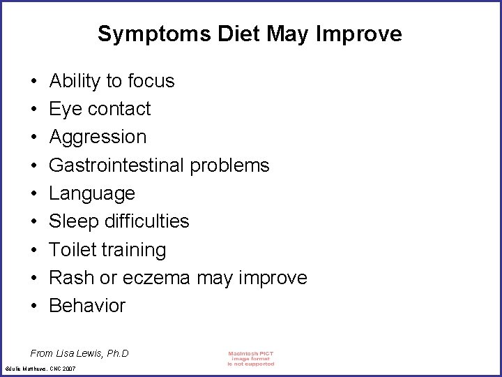 Symptoms Diet May Improve • • • Ability to focus Eye contact Aggression Gastrointestinal