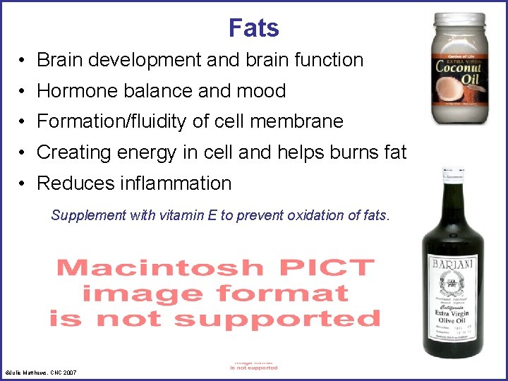 Fats • Brain development and brain function • Hormone balance and mood • Formation/fluidity