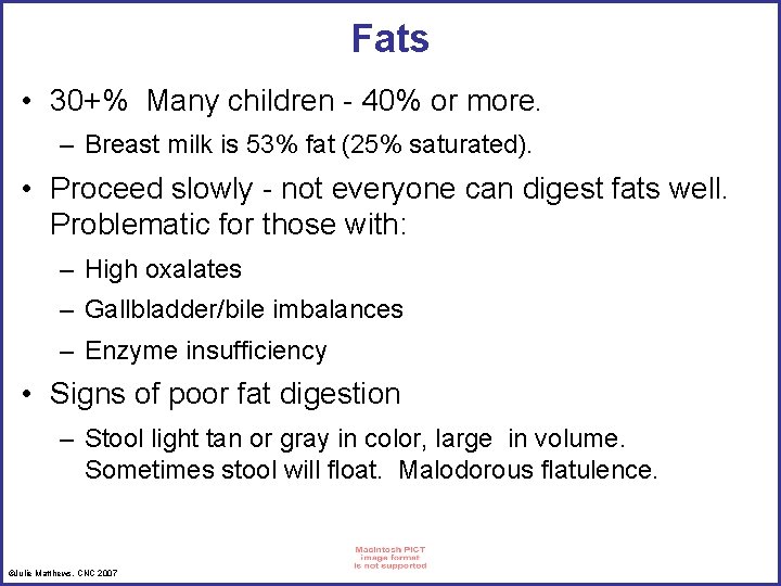 Fats • 30+% Many children - 40% or more. – Breast milk is 53%