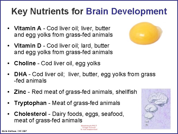 Key Nutrients for Brain Development • Vitamin A - Cod liver oil; liver, butter