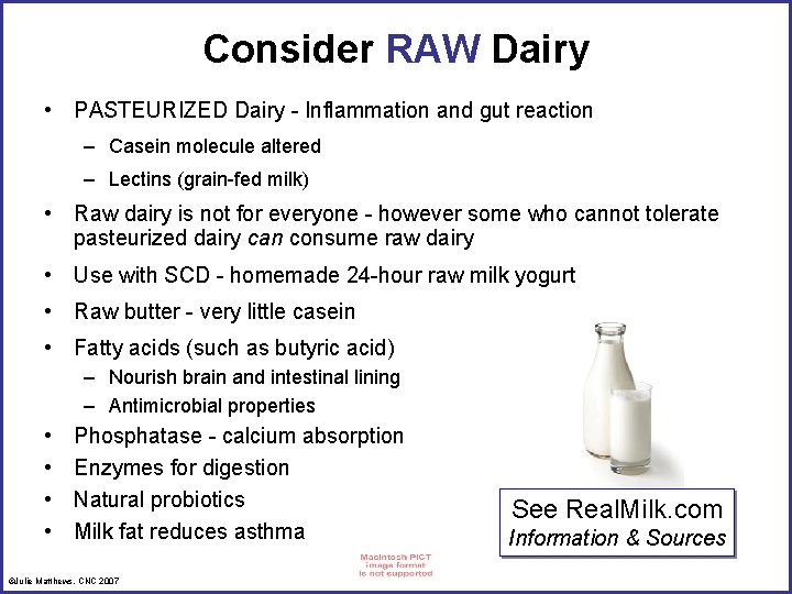 Consider RAW Dairy • PASTEURIZED Dairy - Inflammation and gut reaction – Casein molecule