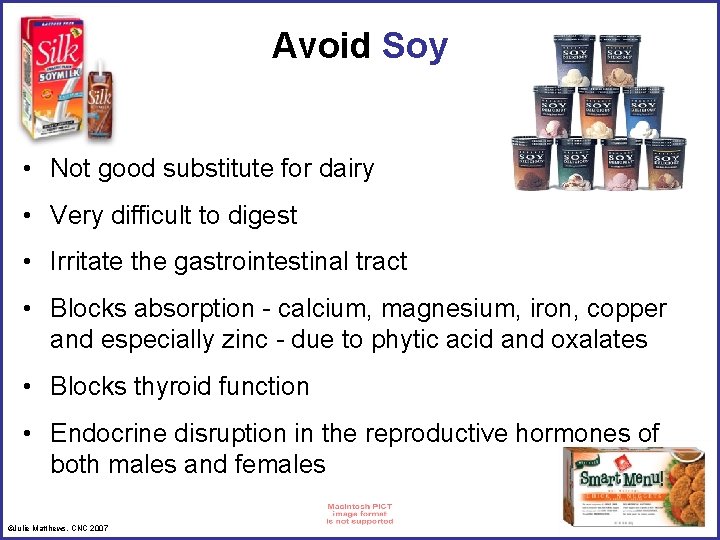 Avoid Soy • Not good substitute for dairy • Very difficult to digest •