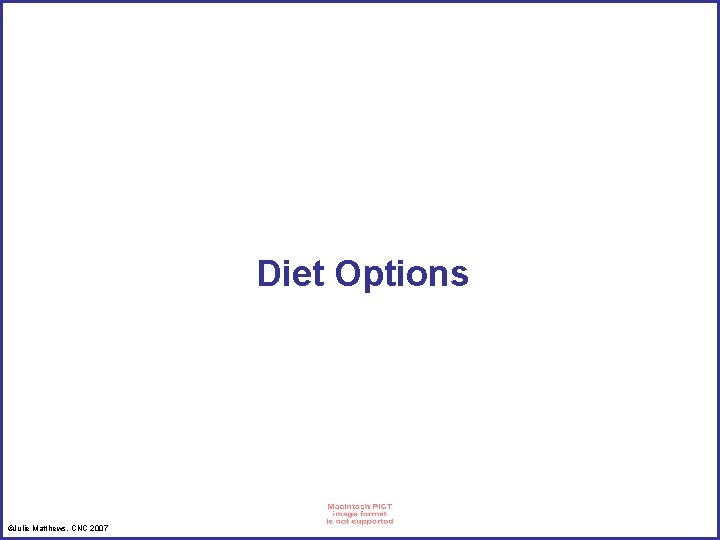 Diet Options ©Julie Matthews, CNC 2007 