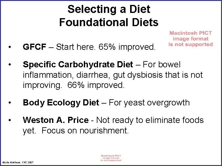 Selecting a Diet Foundational Diets • GFCF – Start here. 65% improved. • Specific