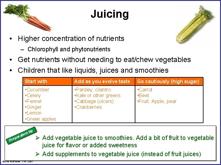 Juicing • Higher concentration of nutrients – Chlorophyll and phytonutrients • Get nutrients without