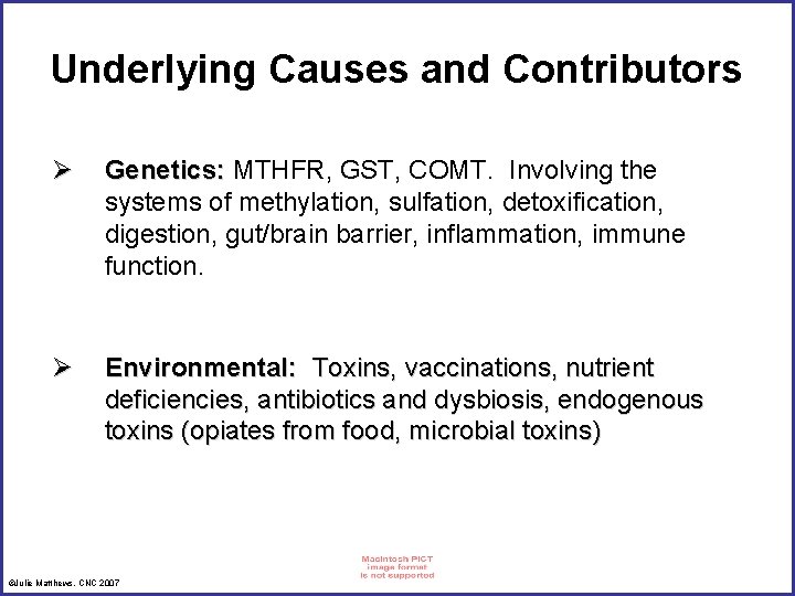 Underlying Causes and Contributors Ø Genetics: MTHFR, GST, COMT. Involving the systems of methylation,
