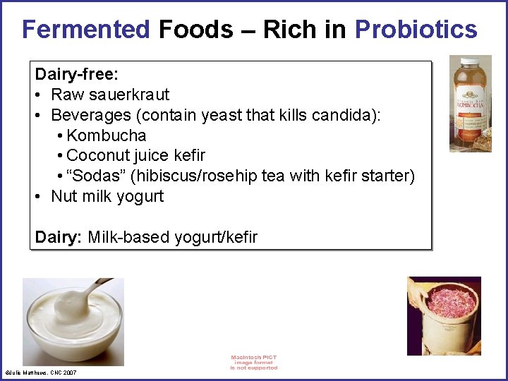 Fermented Foods – Rich in Probiotics Dairy-free: • Raw sauerkraut • Beverages (contain yeast