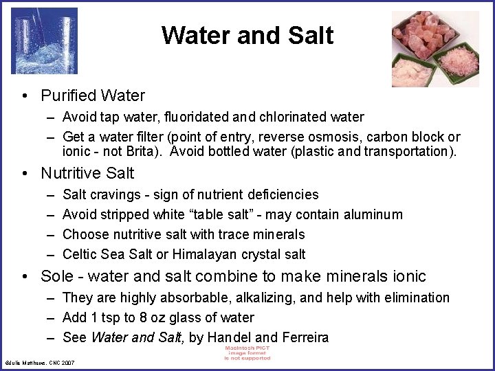 Water and Salt • Purified Water – Avoid tap water, fluoridated and chlorinated water