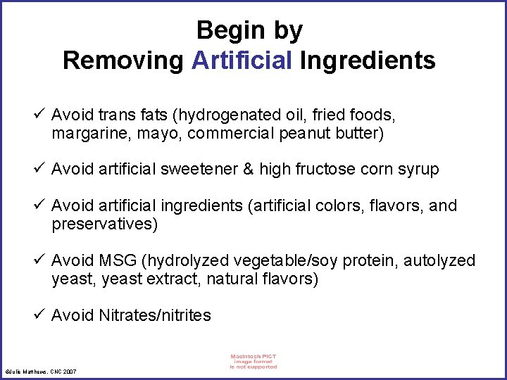 Begin by Removing Artificial Ingredients ü Avoid trans fats (hydrogenated oil, fried foods, margarine,