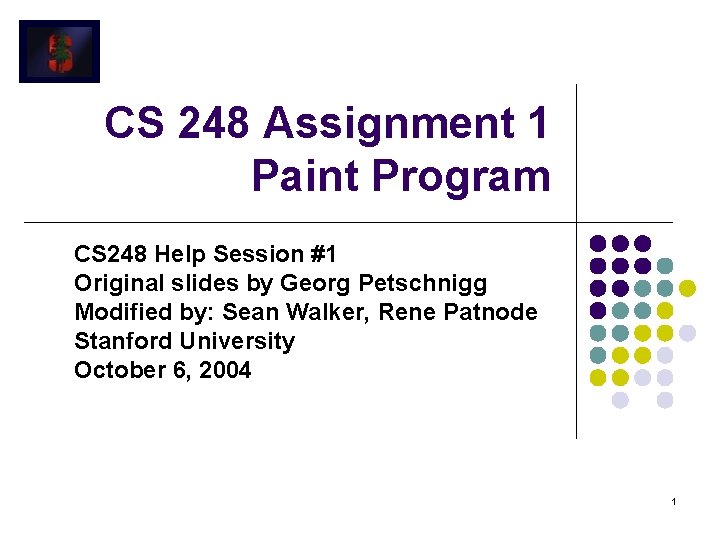 CS 248 Assignment 1 Paint Program CS 248 Help Session #1 Original slides by