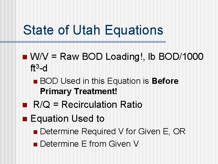 State of Utah Equations n W/V = Raw BOD Loading!, lb BOD/1000 ft 3 State of Utah Equations n W/V = Raw BOD Loading!, lb BOD/1000 ft 3