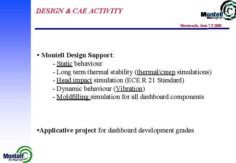 DESIGN & CAE ACTIVITY Montecarlo, June 7 -9 2000 • Montell Design Support: -