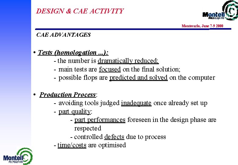 DESIGN & CAE ACTIVITY Montecarlo, June 7 -9 2000 CAE ADVANTAGES • Tests (homologation.