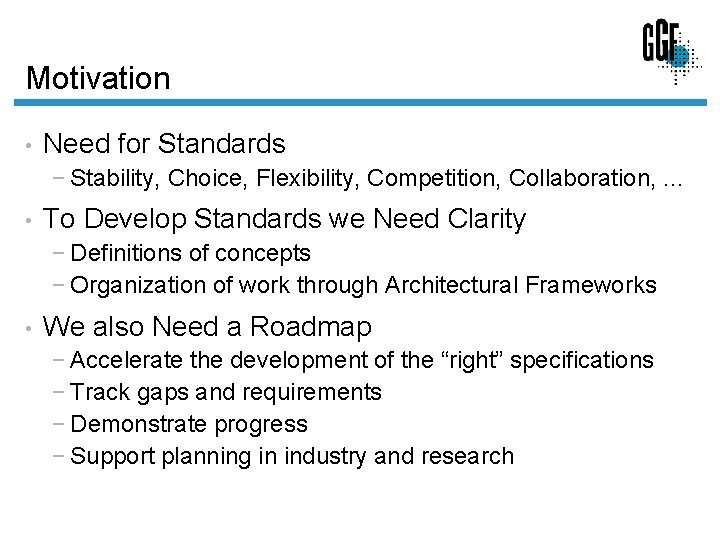 Motivation • Need for Standards − Stability, Choice, Flexibility, Competition, Collaboration, . . .