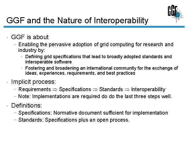 GGF and the Nature of Interoperability • GGF is about − Enabling the pervasive