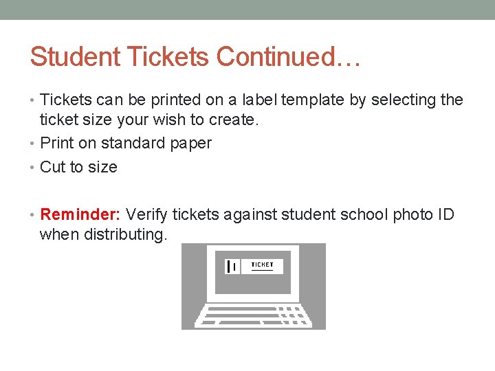 Student Tickets Continued… • Tickets can be printed on a label template by selecting