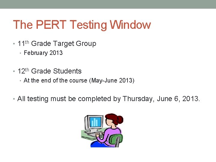 The PERT Testing Window • 11 th Grade Target Group • February 2013 •