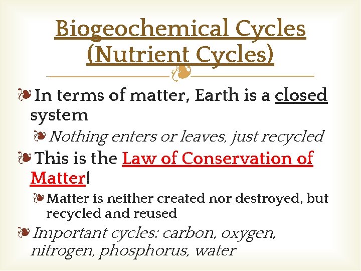 Biogeochemical Cycles (Nutrient Cycles) ❧ ❧In terms of matter, Earth is a closed system