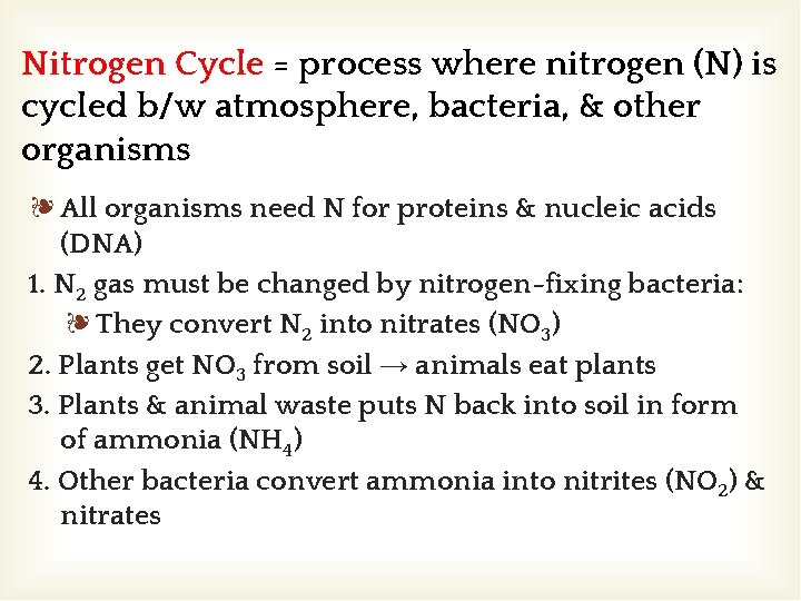 Nitrogen Cycle = process where nitrogen (N) is cycled b/w atmosphere, bacteria, & other