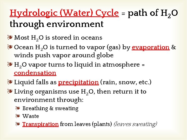 Hydrologic (Water) Cycle = path of H 2 O through environment ❧ Most H