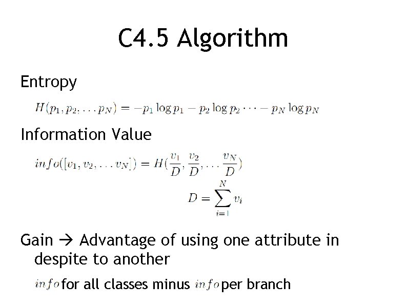 C 4. 5 Algorithm Entropy Information Value Gain Advantage of using one attribute in