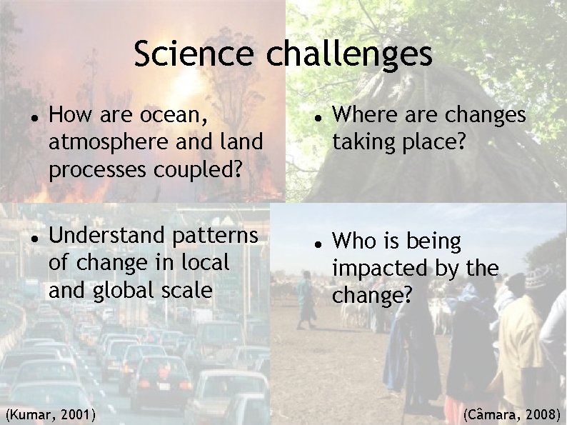 Science challenges How are ocean, atmosphere and land processes coupled? Understand patterns of change