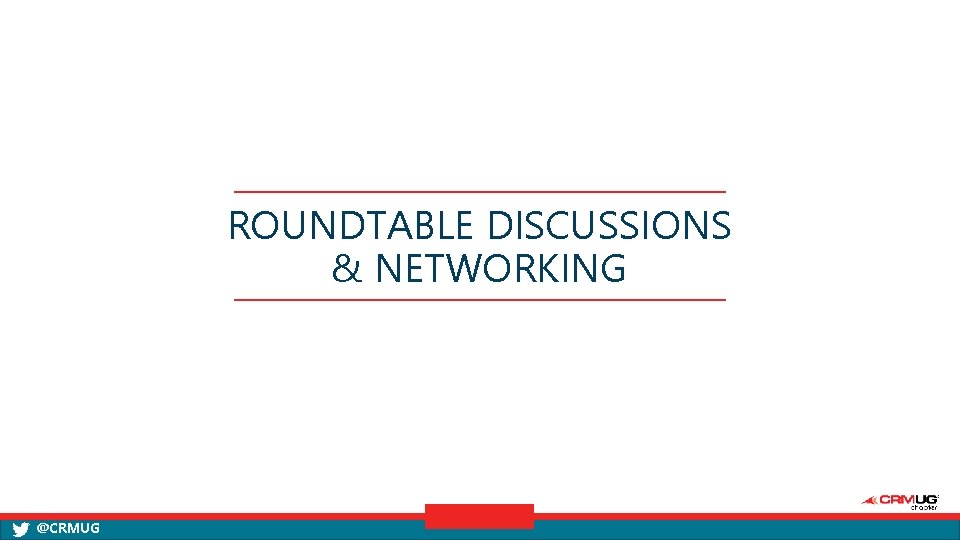 ROUNDTABLE DISCUSSIONS & NETWORKING @CRMUG 