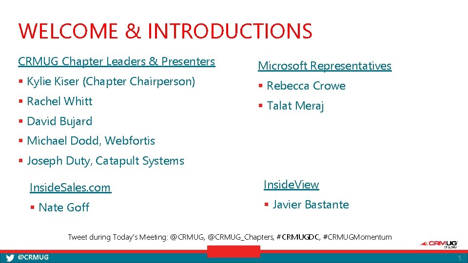 WELCOME & INTRODUCTIONS CRMUG Chapter Leaders & Presenters § Kylie Kiser (Chapter Chairperson) §