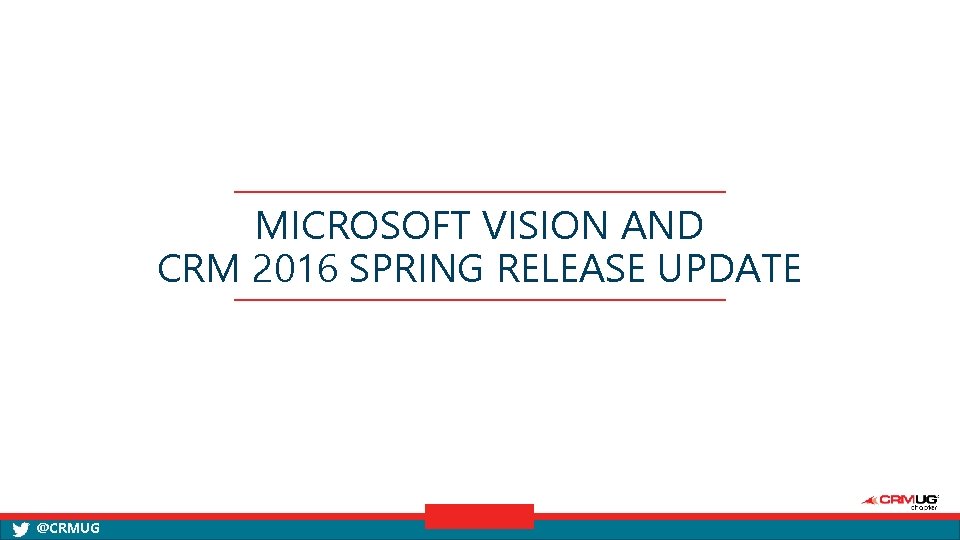 MICROSOFT VISION AND CRM 2016 SPRING RELEASE UPDATE @CRMUG 