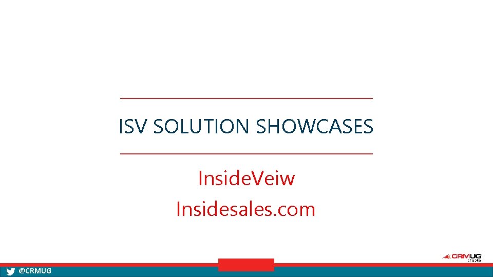 ISV SOLUTION SHOWCASES Inside. Veiw Insidesales. com @CRMUG 