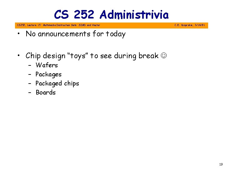 CS 252 Administrivia CS 252, Lecture 15: Multimedia Instruction Sets: SIMD and Vector C.