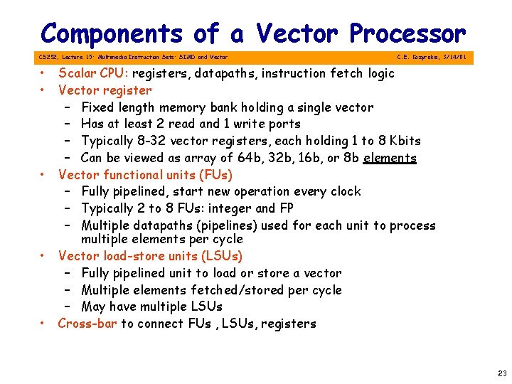 Components of a Vector Processor CS 252, Lecture 15: Multimedia Instruction Sets: SIMD and