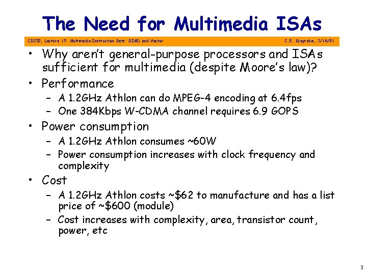 The Need for Multimedia ISAs CS 252, Lecture 15: Multimedia Instruction Sets: SIMD and