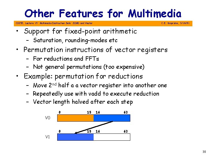 Other Features for Multimedia CS 252, Lecture 15: Multimedia Instruction Sets: SIMD and Vector