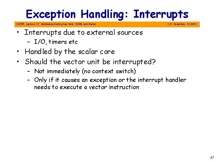 Exception Handling: Interrupts CS 252, Lecture 15: Multimedia Instruction Sets: SIMD and Vector C.