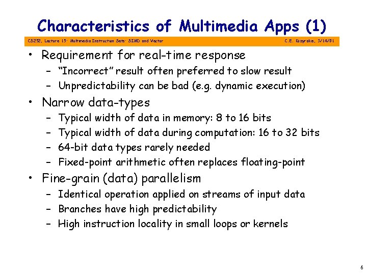 Characteristics of Multimedia Apps (1) CS 252, Lecture 15: Multimedia Instruction Sets: SIMD and