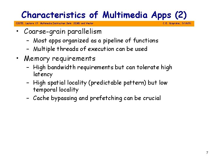 Characteristics of Multimedia Apps (2) CS 252, Lecture 15: Multimedia Instruction Sets: SIMD and