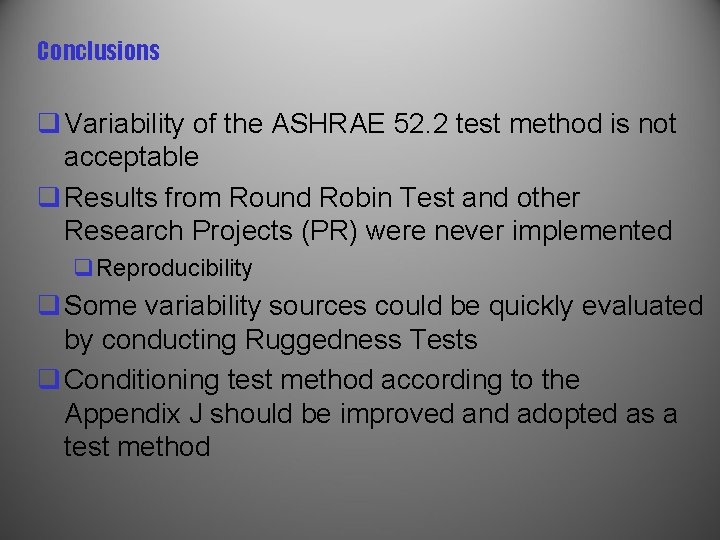 Conclusions q Variability of the ASHRAE 52. 2 test method is not acceptable q